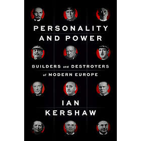 Ian Kershaw: Personality and Power: Builders Destroyers of Modern Europe