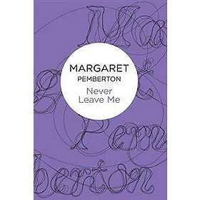 Margaret Pemberton: Never Leave Me
