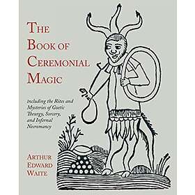 Professor Arthur Edward Waite: The Book of Ceremonial Magic