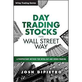 J DiPietro: Day Trading Stocks the Wall Street Way A Proprietary Method For Intr