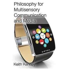 Keith Kenney: Philosophy for Multisensory Communication and Media