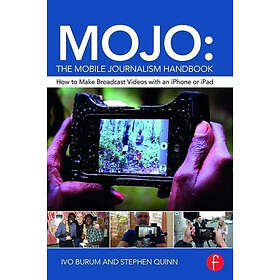 Ivo Burum, Stephen Quinn: MOJO: The Mobile Journalism Handbook