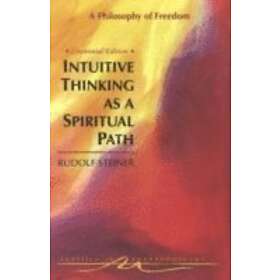 Rudolf Steiner: Intuitive Thinking as a Spiritual Path