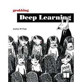Andrew W Trask: Grokking Deep Learning