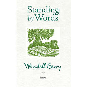 Wendell Berry: Standing By Words