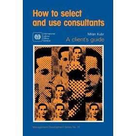 Milan Kubr: How to Select and Use Consultants