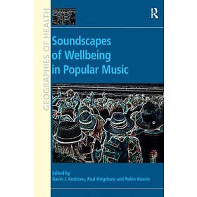 Paul Kingsbury, Gavin J Andrews, Robin Kearns: Soundscapes of Wellbeing in Popular Music