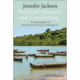 JL Jackson: Political Oratory and Cartooning An Ethnography of Democratic Processes in Madagascar