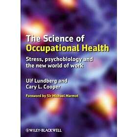 U Lundberg: The Science of Occupational Health Stress, Psychobiology and the New World Work