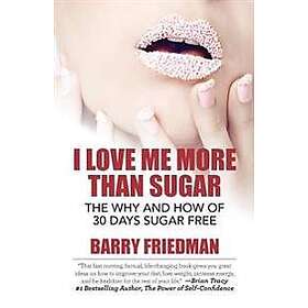 Barry Friedman: I Love Me More Than Sugar: The Why and How of 30 Days Sugar Free