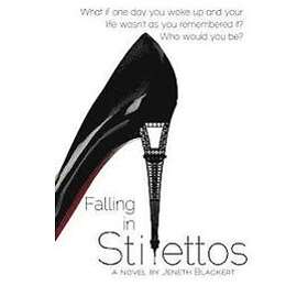 Jeneth Blackert: Falling In Stilettos: What if one day you woke up and your life wasn't as remember it? Who would be?