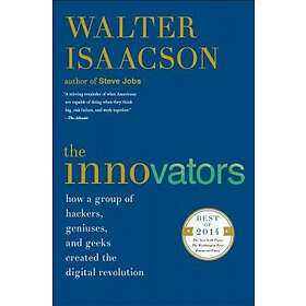 Walter Isaacson: The Innovators: How a Group of Hackers, Geniuses, and Geeks Created the Digital Revolution