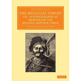 Timur: The Mulfuzat Timury, or, Autobiographical Memoirs of the Moghul Emperor T