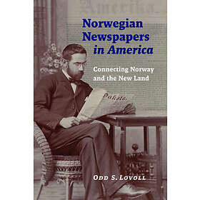 Odd S Lovoll: Norwegian Newspapers in America