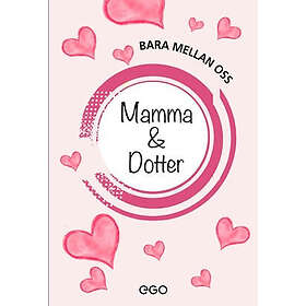 Stefan Ekberg: Bara mellan oss mamma och dotter