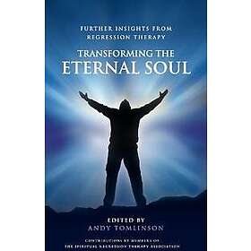 Andy Tomlinson: Transforming the Eternal Soul: Further Insights from Regression Therapy