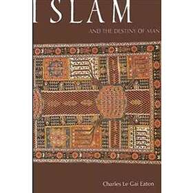 Charles Le Gai Eaton: Islam and the Destiny of Man