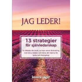 Jessica Jäger: Jag leder! 13 strategier för självledarskap