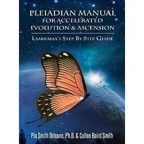 Pia Orleane, Cullen Baird Smith: Pleiadian Manual for Accelerated Evolution &; Ascension
