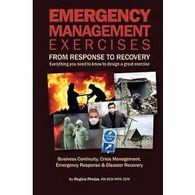 Regina Phelps: Emergency Management Exercises: From Response to Recovery: Everything you need know design a great exercise