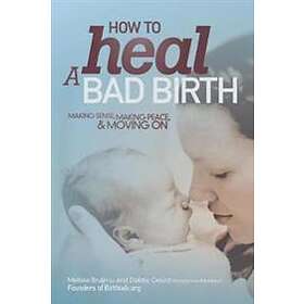 Melissa J Bruijn, Debby A Gould: How to Heal a Bad Birth