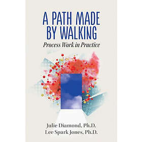 Julie Diamond, Lee Spark Jones: A Path Made by Walking: Process Work in Practice