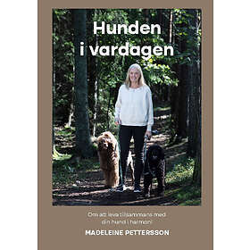 Madeleine Pettersson: Hunden i vardagen om att leva med din hund harmoni