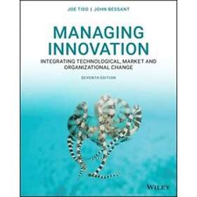 J Tidd: Managing Innovation Integrating Technological, Market and Organizational Change, Seventh Edition