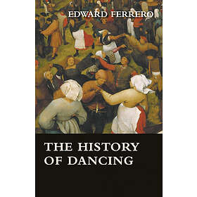 Edward Ferrero: A Complete History Of Dance