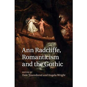 Dale Townshend: Ann Radcliffe, Romanticism and the Gothic