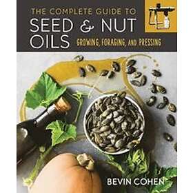 Bevin Cohen: The Complete Guide to Seed and Nut Oils