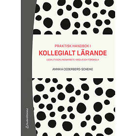 Annika Cederberg-Scheike: Praktisk handbok i kollegialt lärande leda utvecklingsarbete skola och förskola