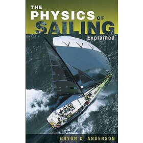 Bryon D Anderson: The Physics of Sailing Explained