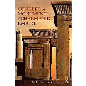 Mehr Azar Soheil: The Concept of Monument in Achaemenid Empire
