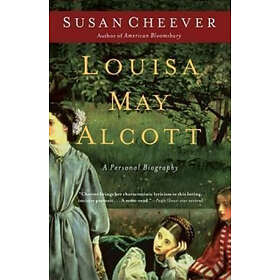 Susan Cheever: Louisa May Alcott: A Personal Biography