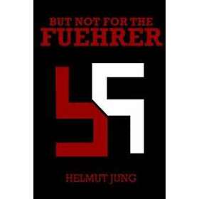 Helmet Jung: But Not for the Fuehrer
