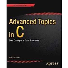 Noel Kalicharan: Advanced Topics in C: Core Concepts Data Structures