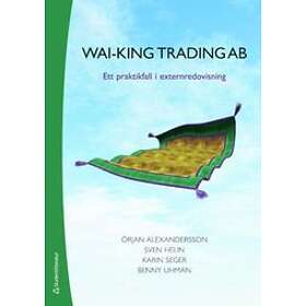 Örjan Alexandersson, Sven Helin, Karin Seger, Benny Uhman: Wai-King Trading ett praktikfall i externredovisning