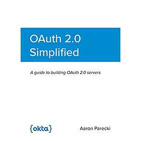 Aaron Parecki: OAuth 2,0 Simplified