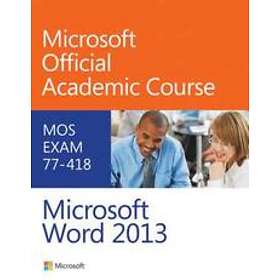 Microsoft Official Academic Course: Exam 77-418 Microsoft Word 2013
