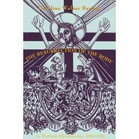 Caroline Walker Bynum: The Resurrection of the Body in Western Christianity, 200-1336