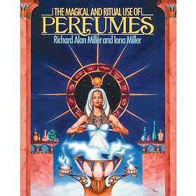 Richard Alan Miller: The Magical and Ritual Use of Perfumes