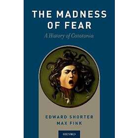 Edward Shorter: The Madness of Fear