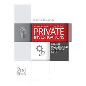 Philip a Becnel IV: Introduction to Conducting Private Investigations: Investigator Entry Level (02E) (2018 Edition)