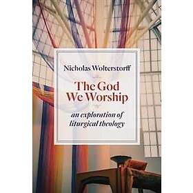 Nicholas Wolterstorff: God We Worship