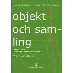 Anna Svensson: Objekt och samling om det unika i Göteborgs universitetsbibliotek