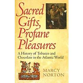 Marcy Norton: Sacred Gifts, Profane Pleasures