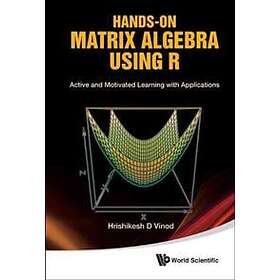 Hrishikesh D Vinod: Hands-on Matrix Algebra Using R: Active And Motivated Learni