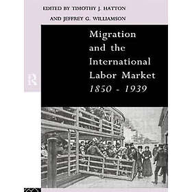 Tim Hatton, Jeffrey Williamson: Migration and the International Labor Market 185