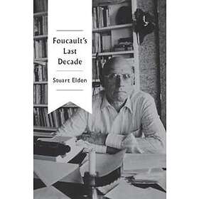 S Elden: Foucault's Last Decade